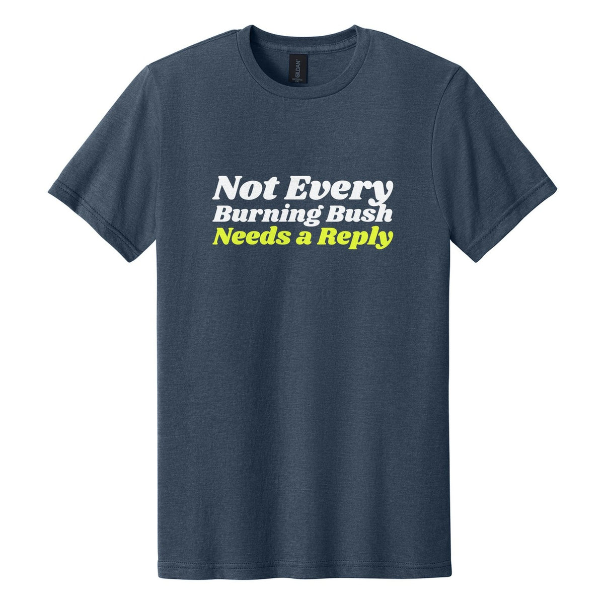 Not Every Burning Bush Needs a Reply tee in Navy Mist, Shrikhand font, White + Neon Yellow ink