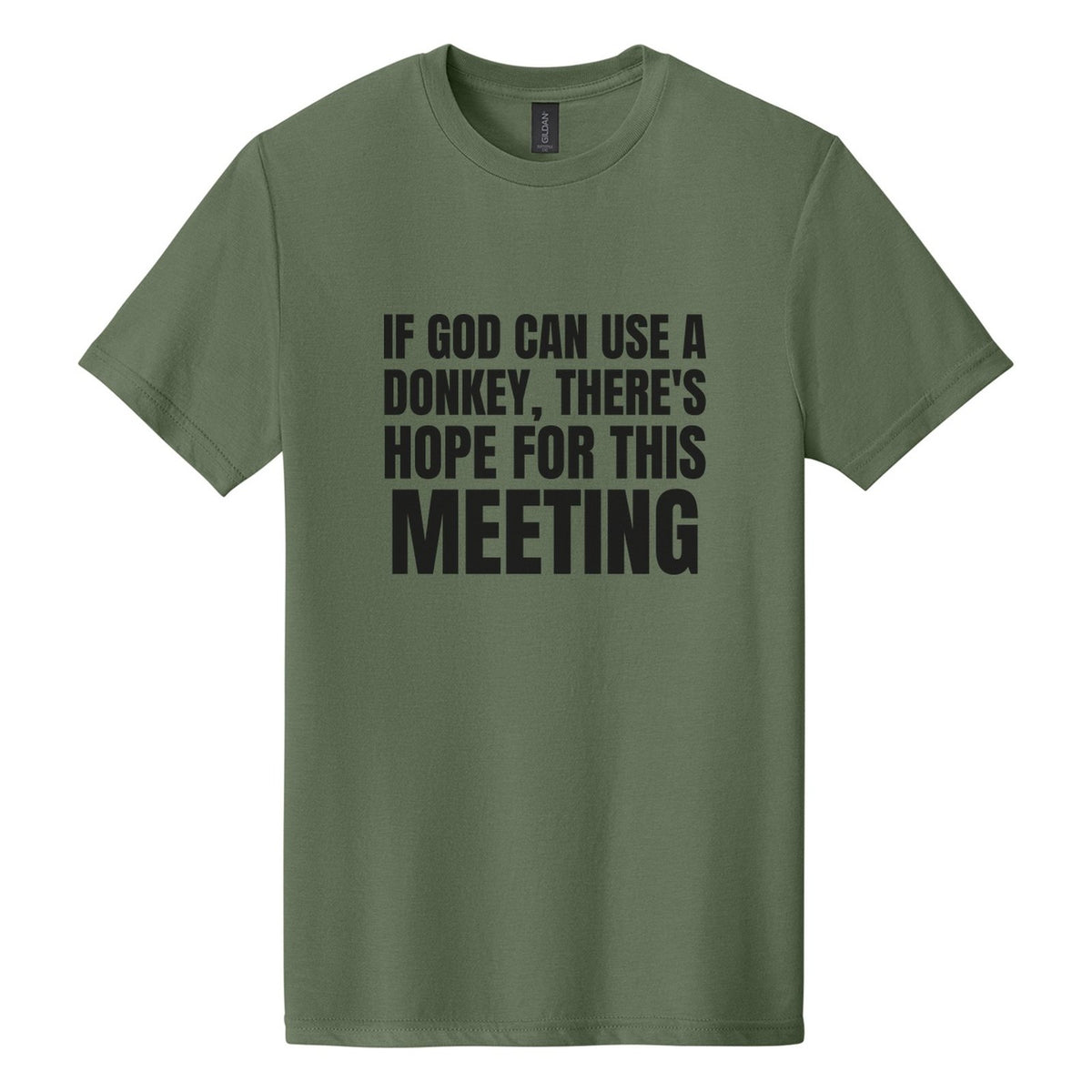 If God Can Use a Donkey, There's Hope for This Meeting tee in Cactus, Anton font, Black ink