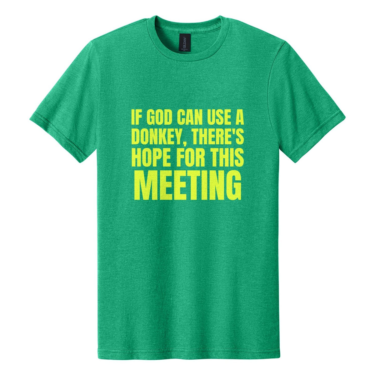 If God Can Use a Donkey, There's Hope for This Meeting tee in Kelly Mist, Anton font, Neon Yellow ink