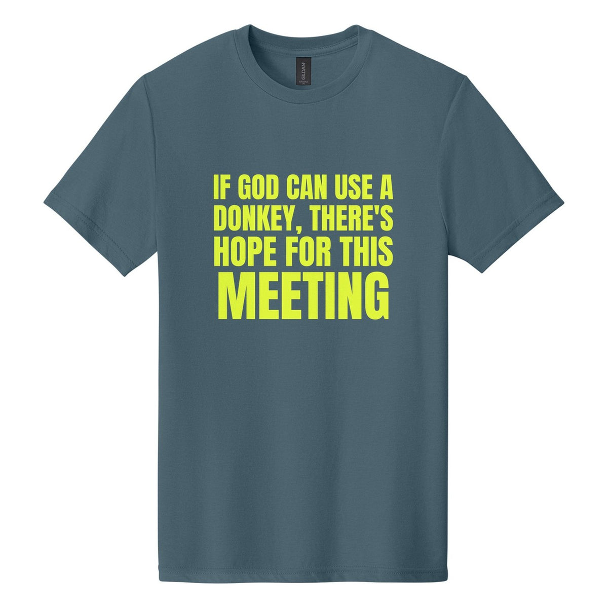 If God Can Use a Donkey, There's Hope for This Meeting tee in Steel Blue, Anton font, Neon Yellow ink