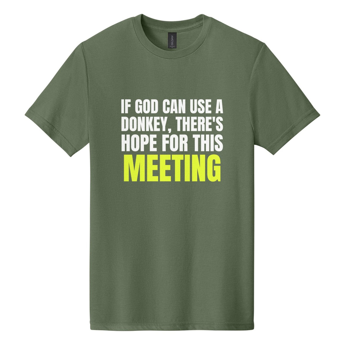 If God Can Use a Donkey, There's Hope for This Meeting tee in Cactus, Anton font, White + Neon Yellow ink