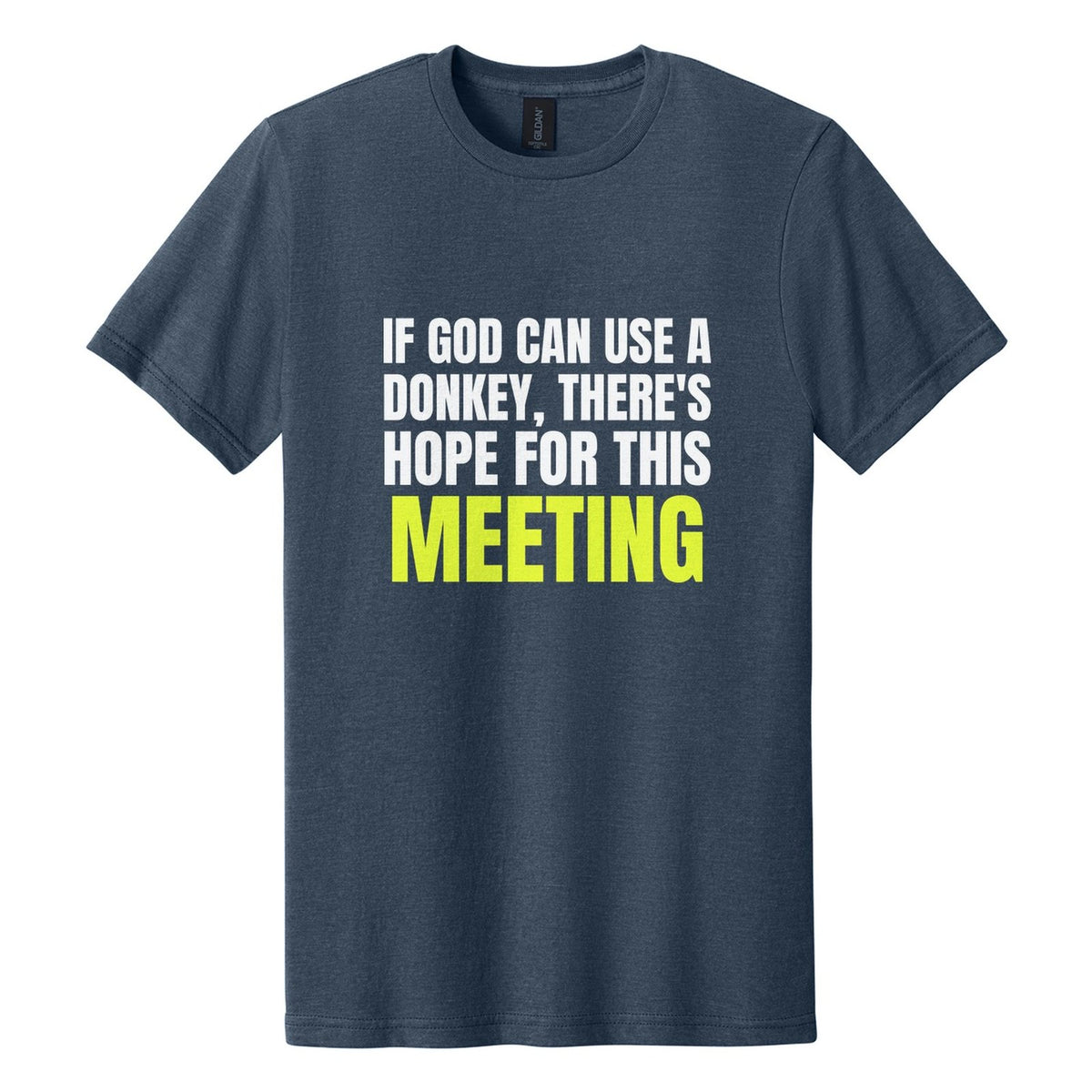If God Can Use a Donkey, There's Hope for This Meeting tee in Navy Mist, Anton font, White + Neon Yellow ink