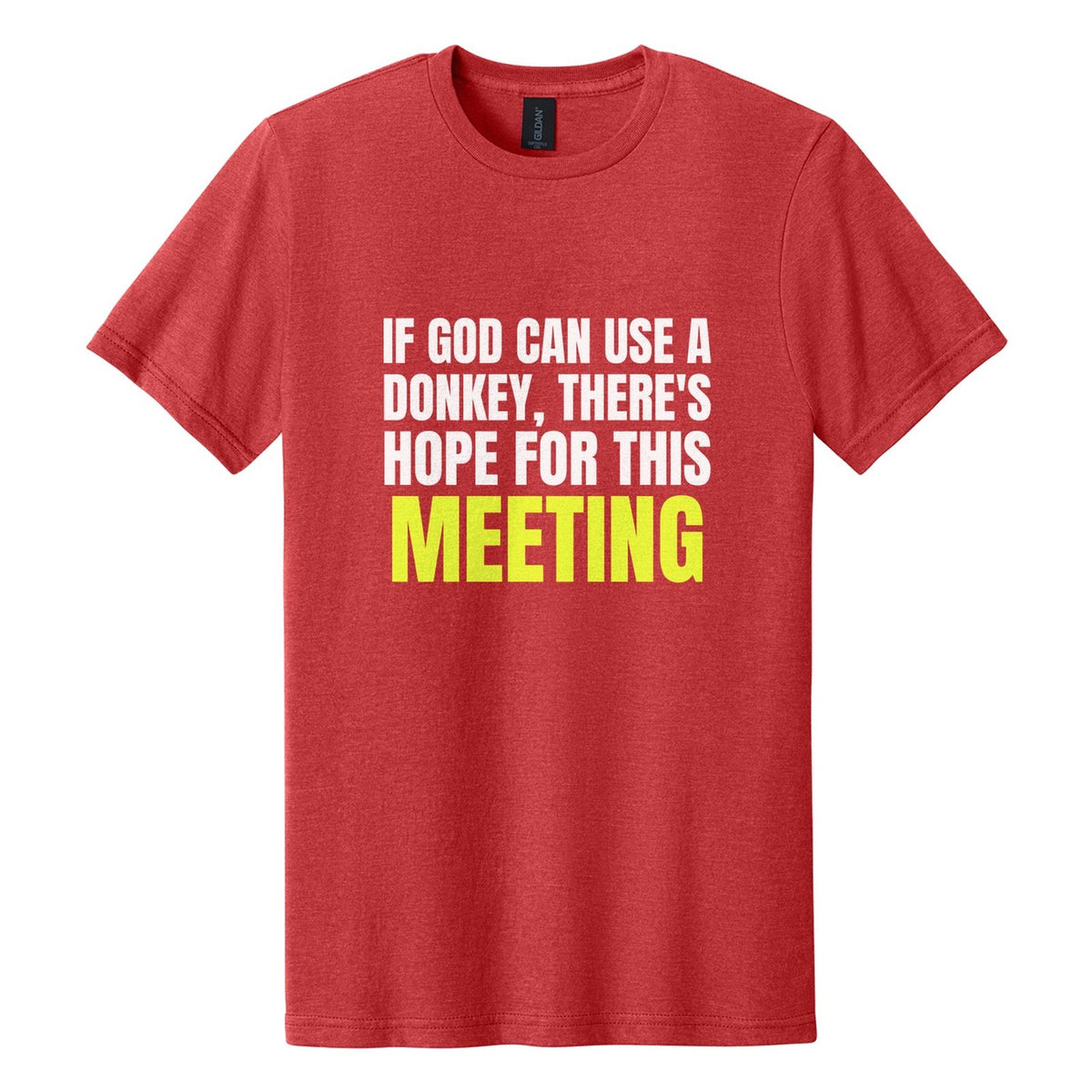 If God Can Use a Donkey, There's Hope for This Meeting tee in Red Mist, Anton font, White + Neon Yellow ink