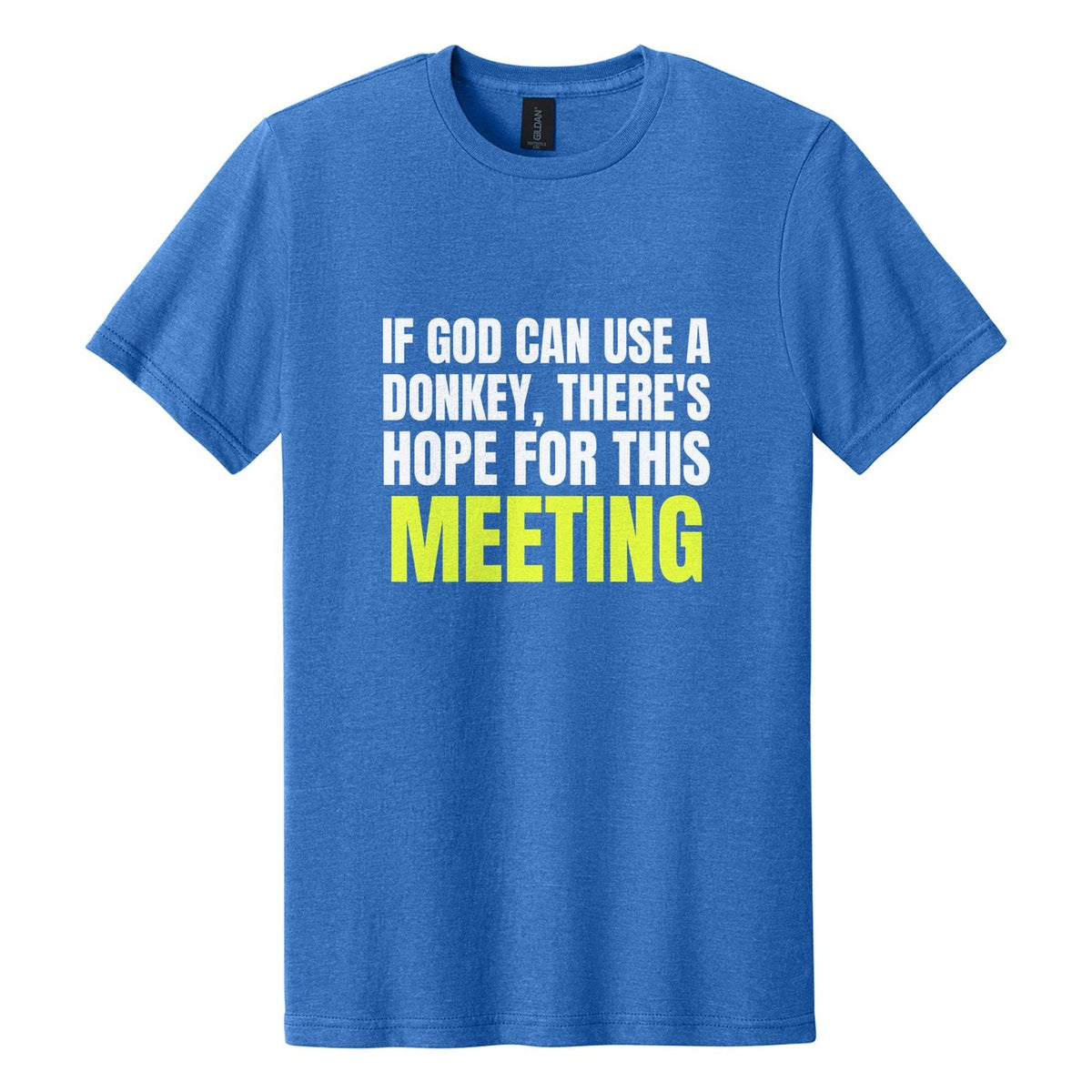If God Can Use a Donkey, There's Hope for This Meeting tee in Royal Mist, Anton font, White + Neon Yellow ink