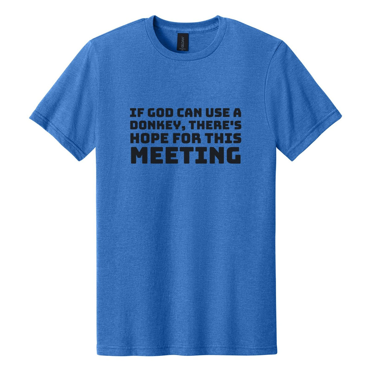 If God Can Use a Donkey, There's Hope for This Meeting tee in Royal Mist, Bungee font, Black ink