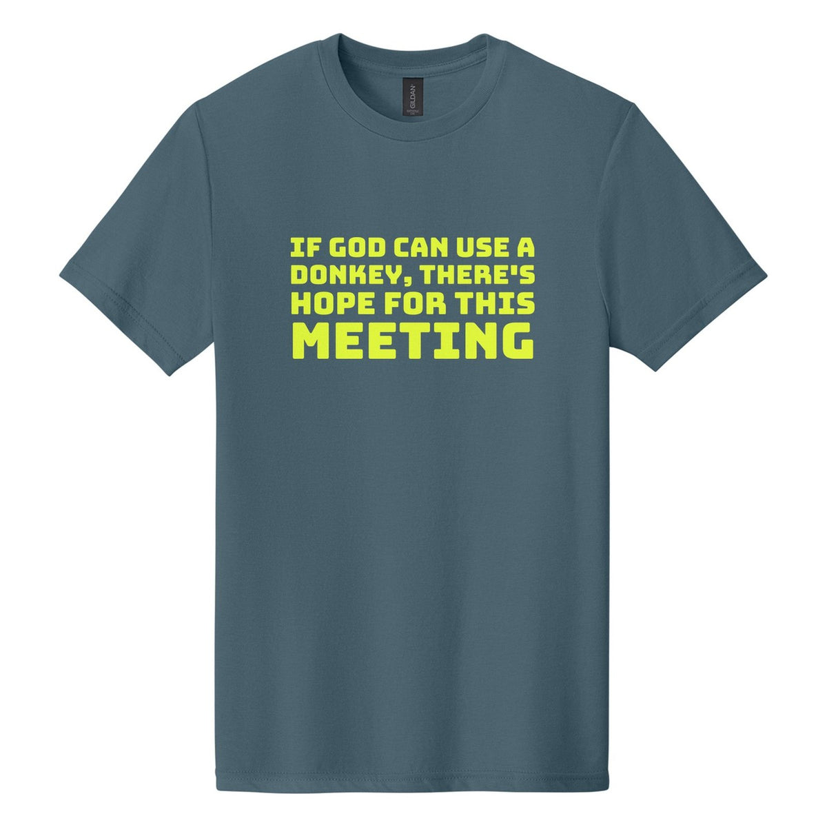 If God Can Use a Donkey, There's Hope for This Meeting tee in Steel Blue, Bungee font, Neon Yellow ink
