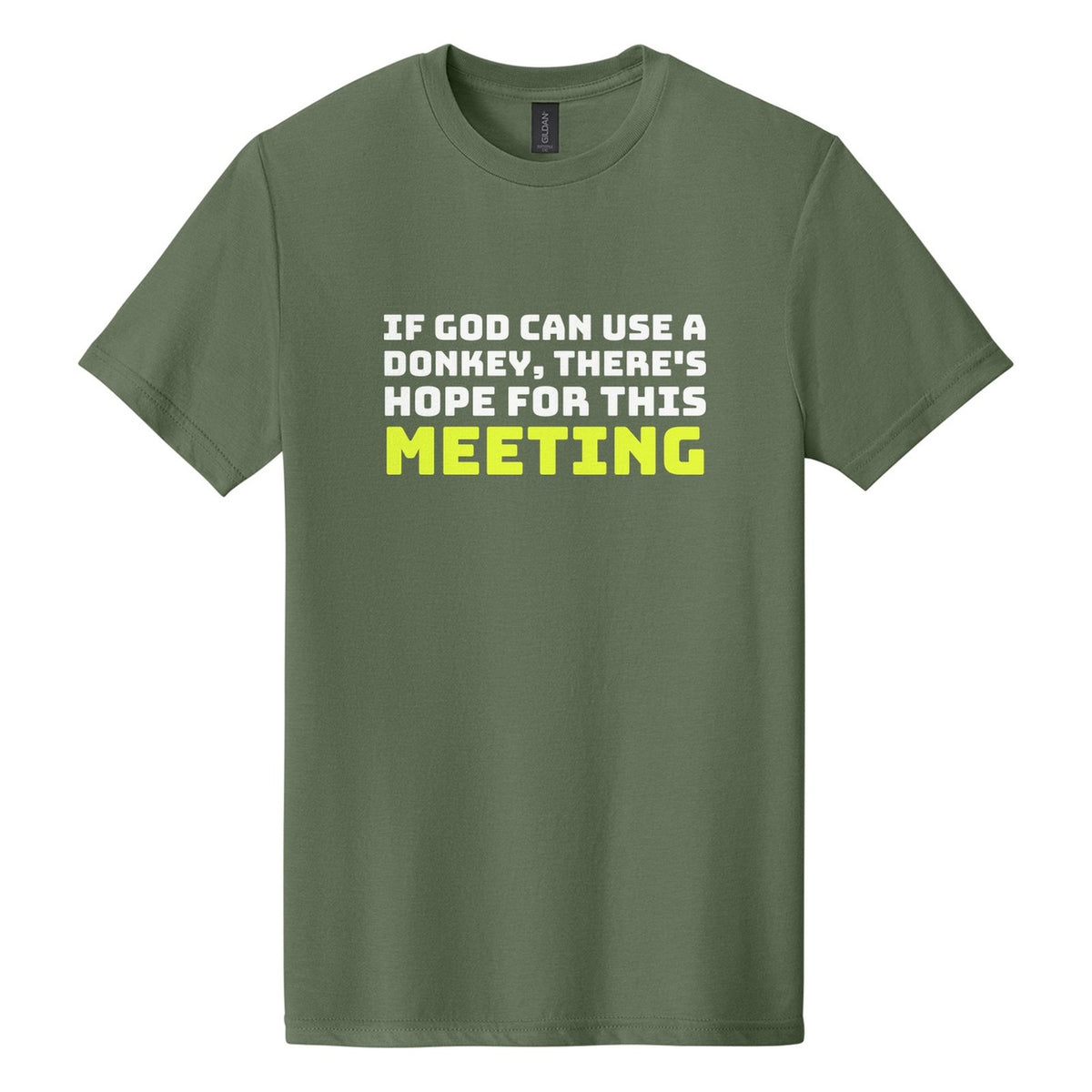 If God Can Use a Donkey, There's Hope for This Meeting tee in Cactus, Bungee font, White + Neon Yellow ink