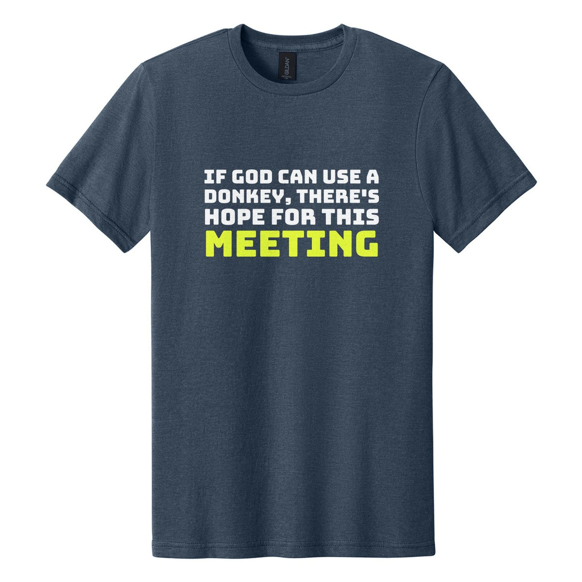 If God Can Use a Donkey, There's Hope for This Meeting tee in Navy Mist, Bungee font, White + Neon Yellow ink