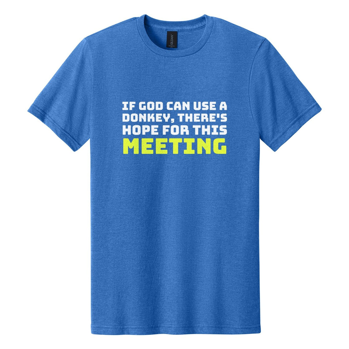 If God Can Use a Donkey, There's Hope for This Meeting tee in Royal Mist, Bungee font, White + Neon Yellow ink