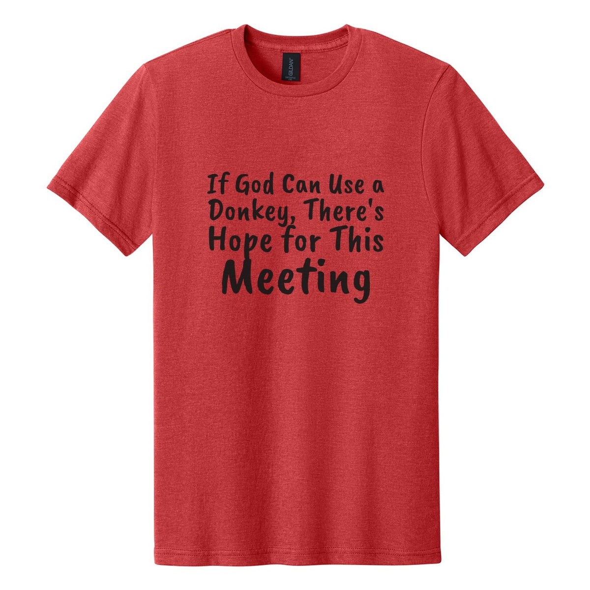 If God Can Use a Donkey, There's Hope for This Meeting tee in Red Mist, Caveat Brush font, Black ink