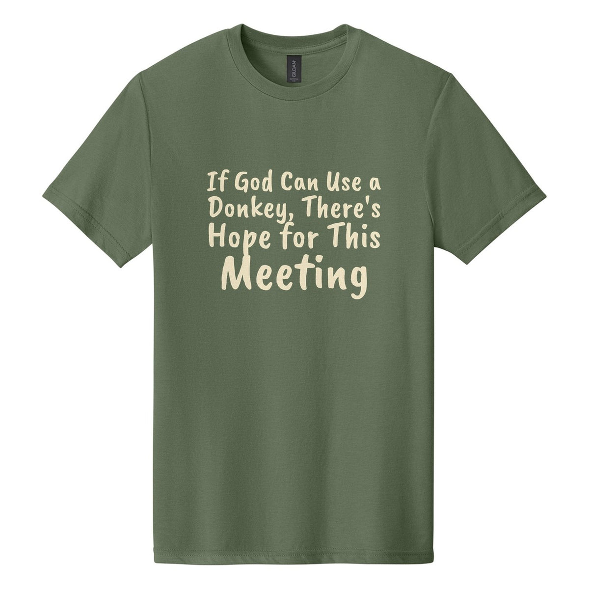 If God Can Use a Donkey, There's Hope for This Meeting tee in Cactus, Caveat Brush font, Cream ink