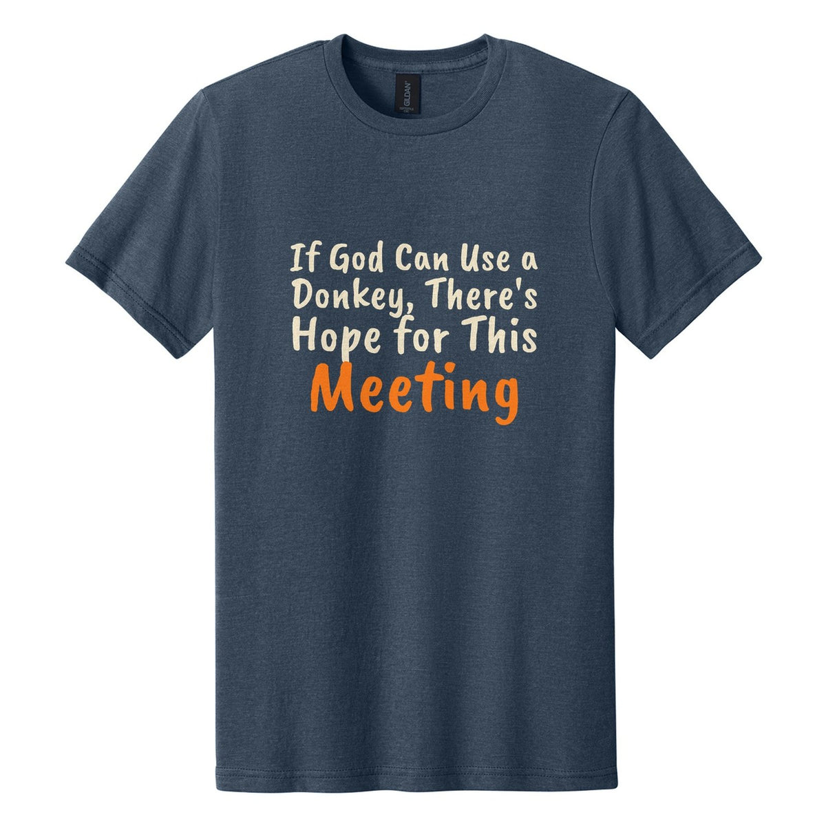 If God Can Use a Donkey, There's Hope for This Meeting tee in Navy Mist, Caveat Brush font, Cream + Orange ink
