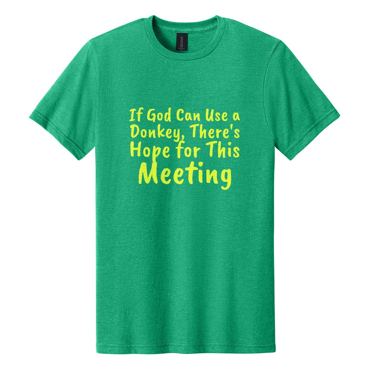 If God Can Use a Donkey, There's Hope for This Meeting tee in Kelly Mist, Caveat Brush font, Neon Yellow ink