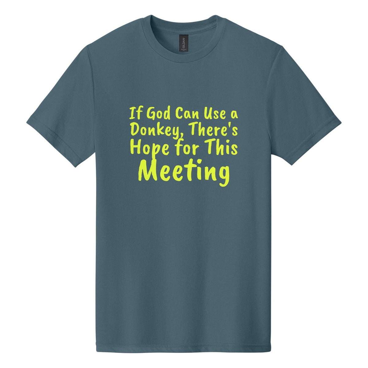 If God Can Use a Donkey, There's Hope for This Meeting tee in Steel Blue, Caveat Brush font, Neon Yellow ink