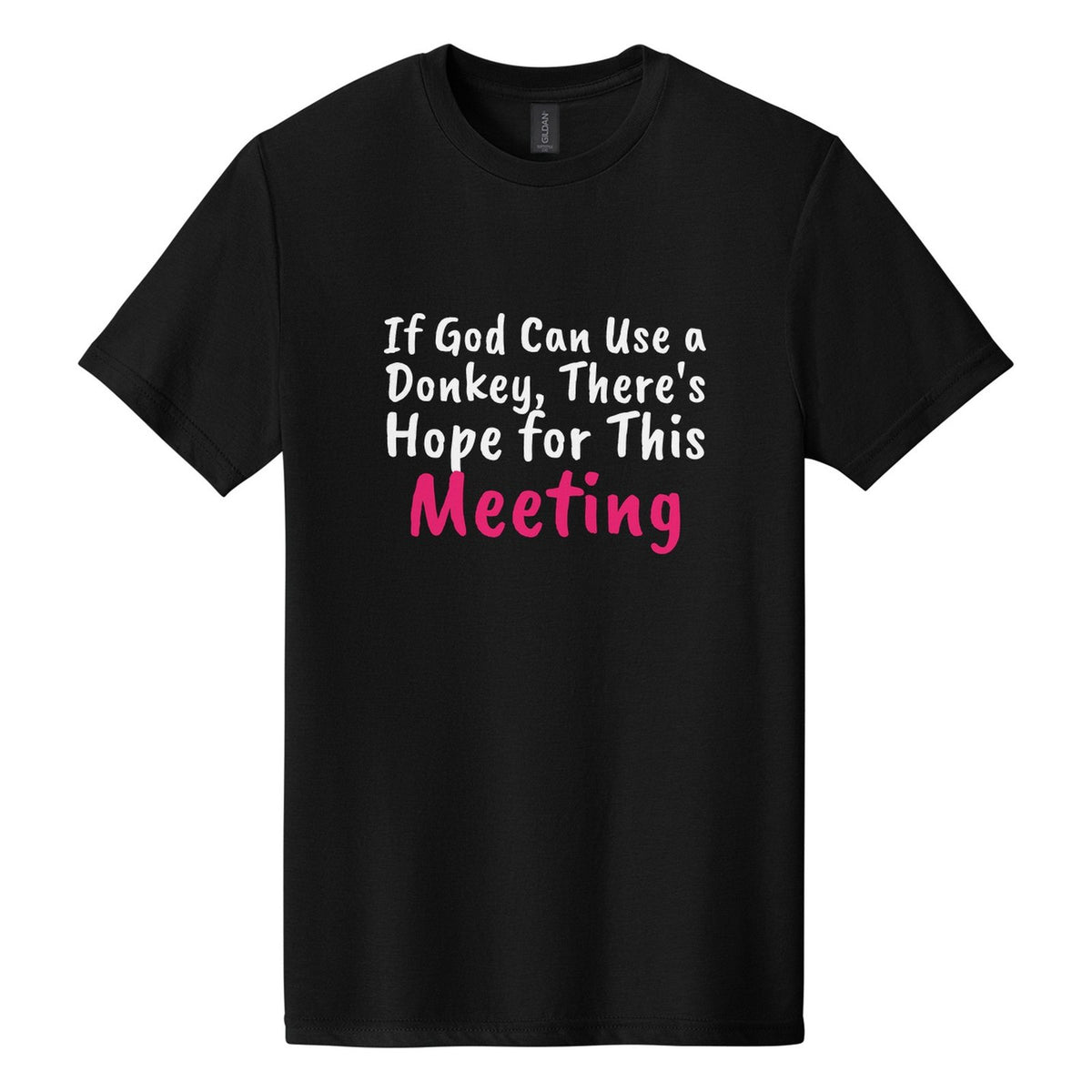 If God Can Use a Donkey, There's Hope for This Meeting tee in Pitch Black, Caveat Brush font, White + Hot Pink ink