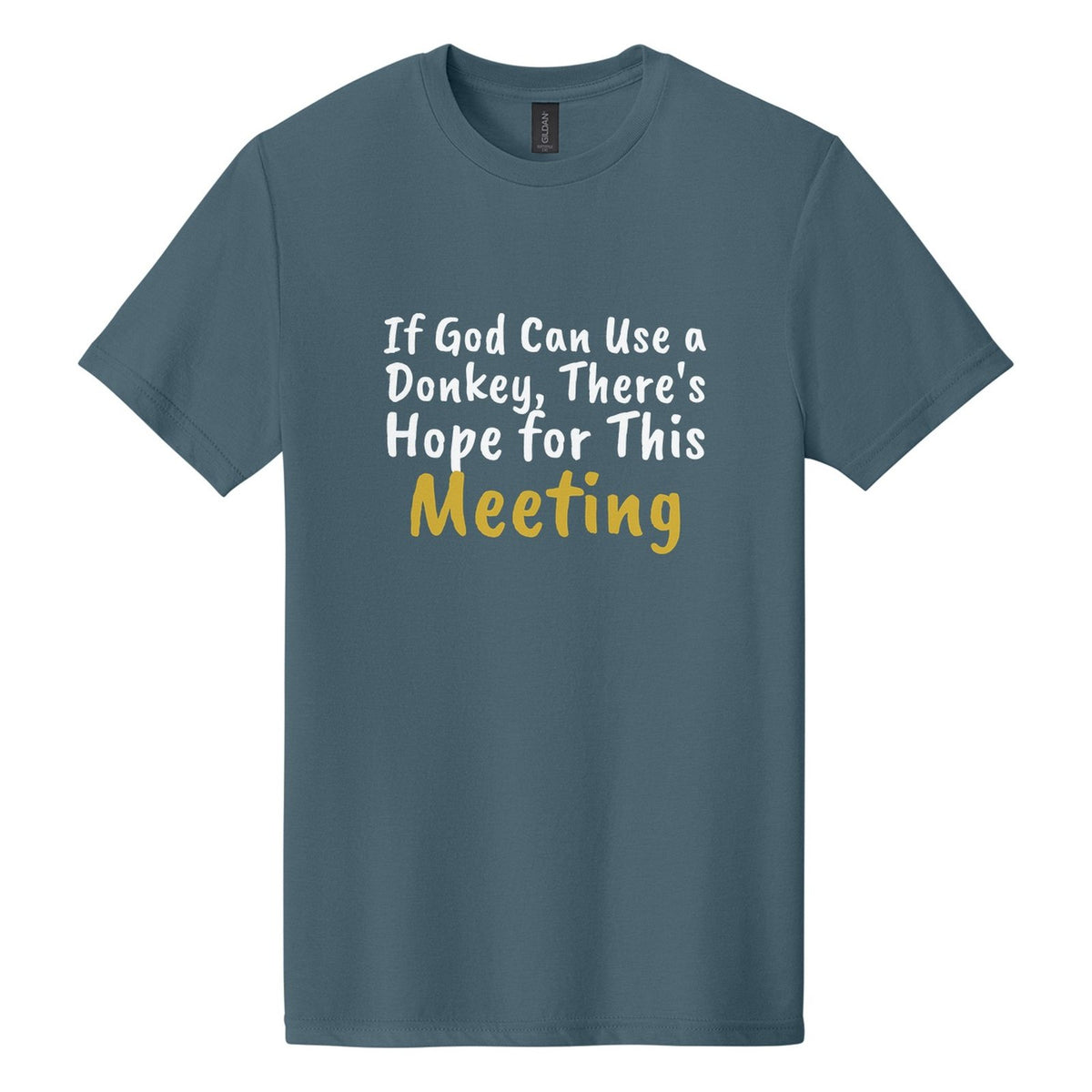 If God Can Use a Donkey, There's Hope for This Meeting tee in Steel Blue, Caveat Brush font, White + Metallic Gold ink