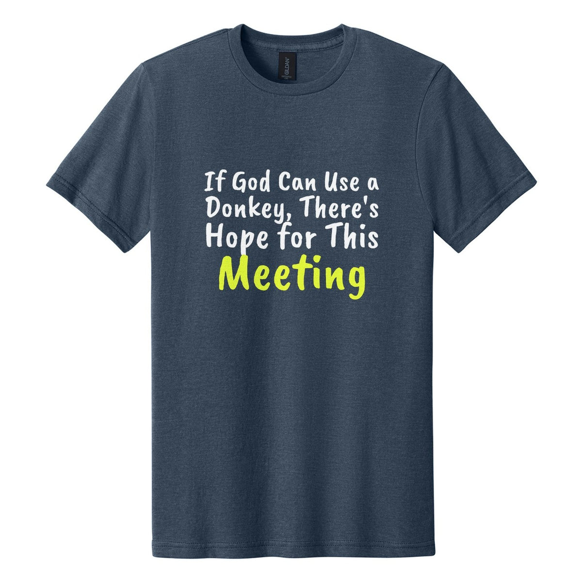 If God Can Use a Donkey, There's Hope for This Meeting tee in Navy Mist, Caveat Brush font, White + Neon Yellow ink