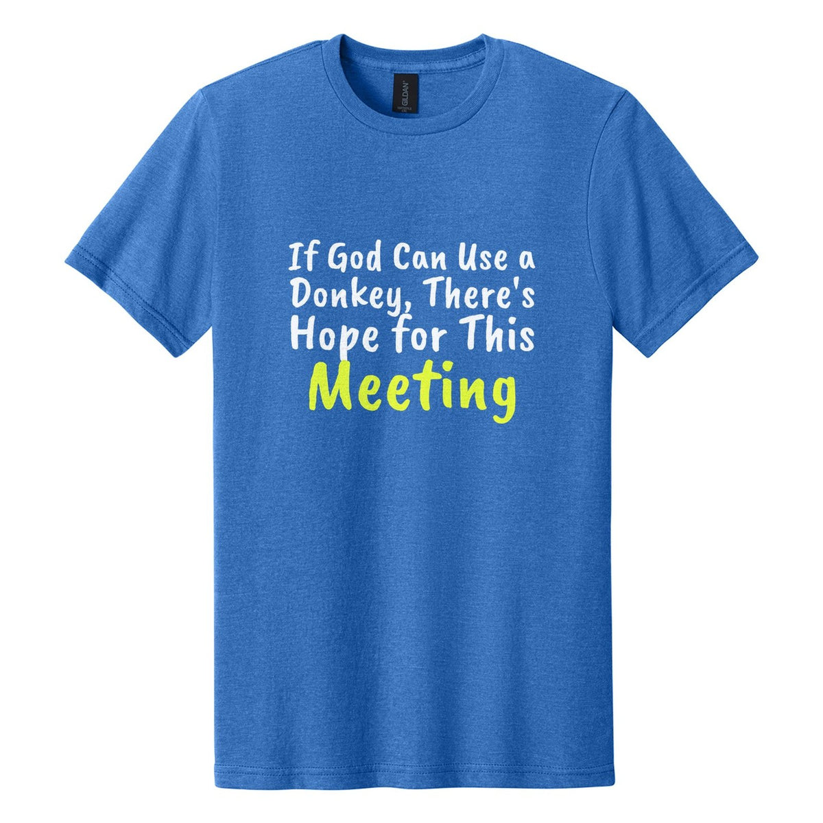 If God Can Use a Donkey, There's Hope for This Meeting tee in Royal Mist, Caveat Brush font, White + Neon Yellow ink