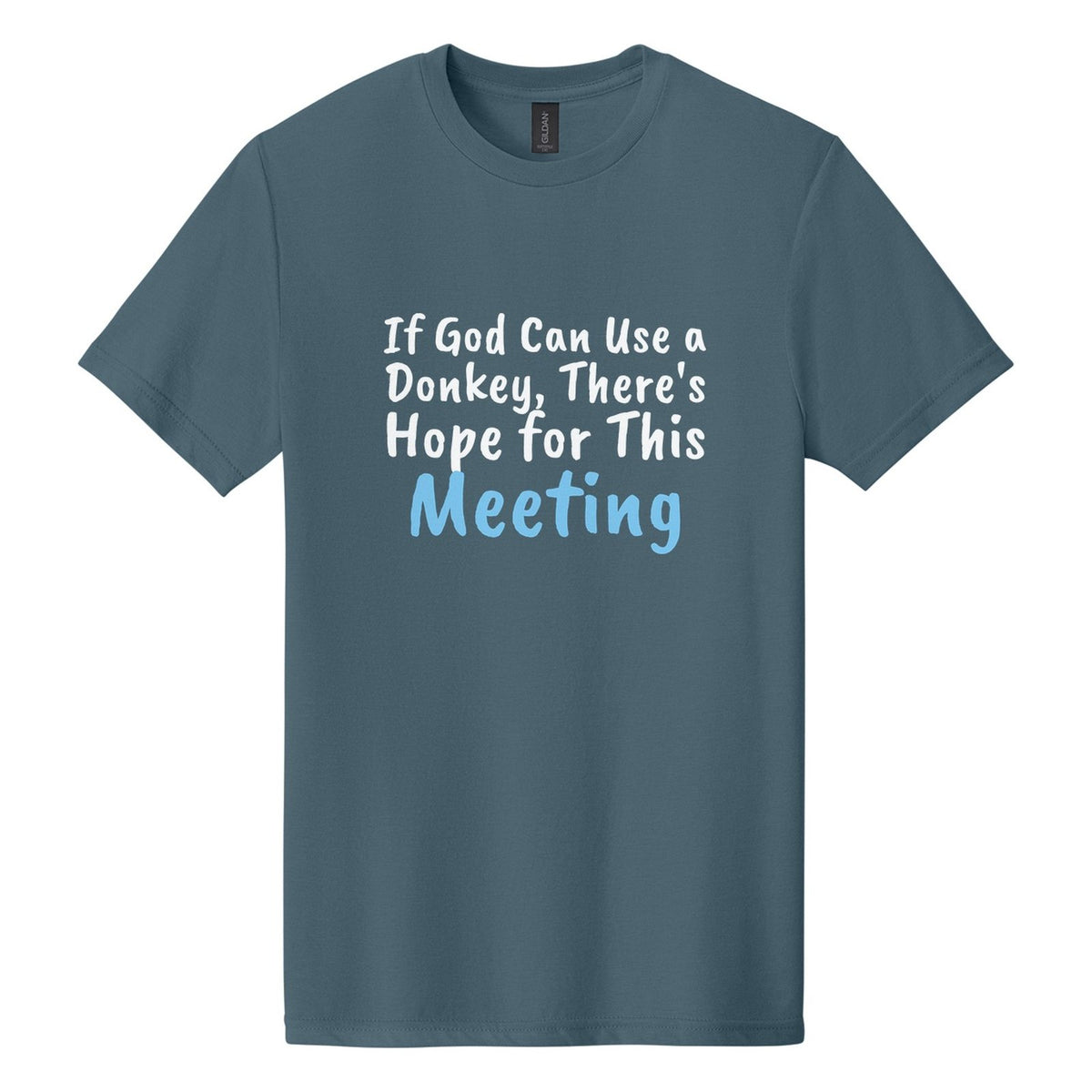 If God Can Use a Donkey, There's Hope for This Meeting tee in Steel Blue, Caveat Brush font, White + Sky Blue ink