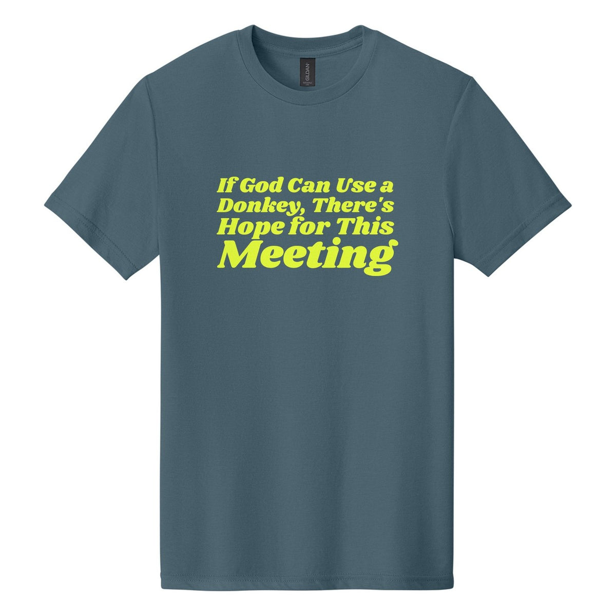 If God Can Use a Donkey, There's Hope for This Meeting tee in Steel Blue, Shrikhand font, Neon Yellow ink