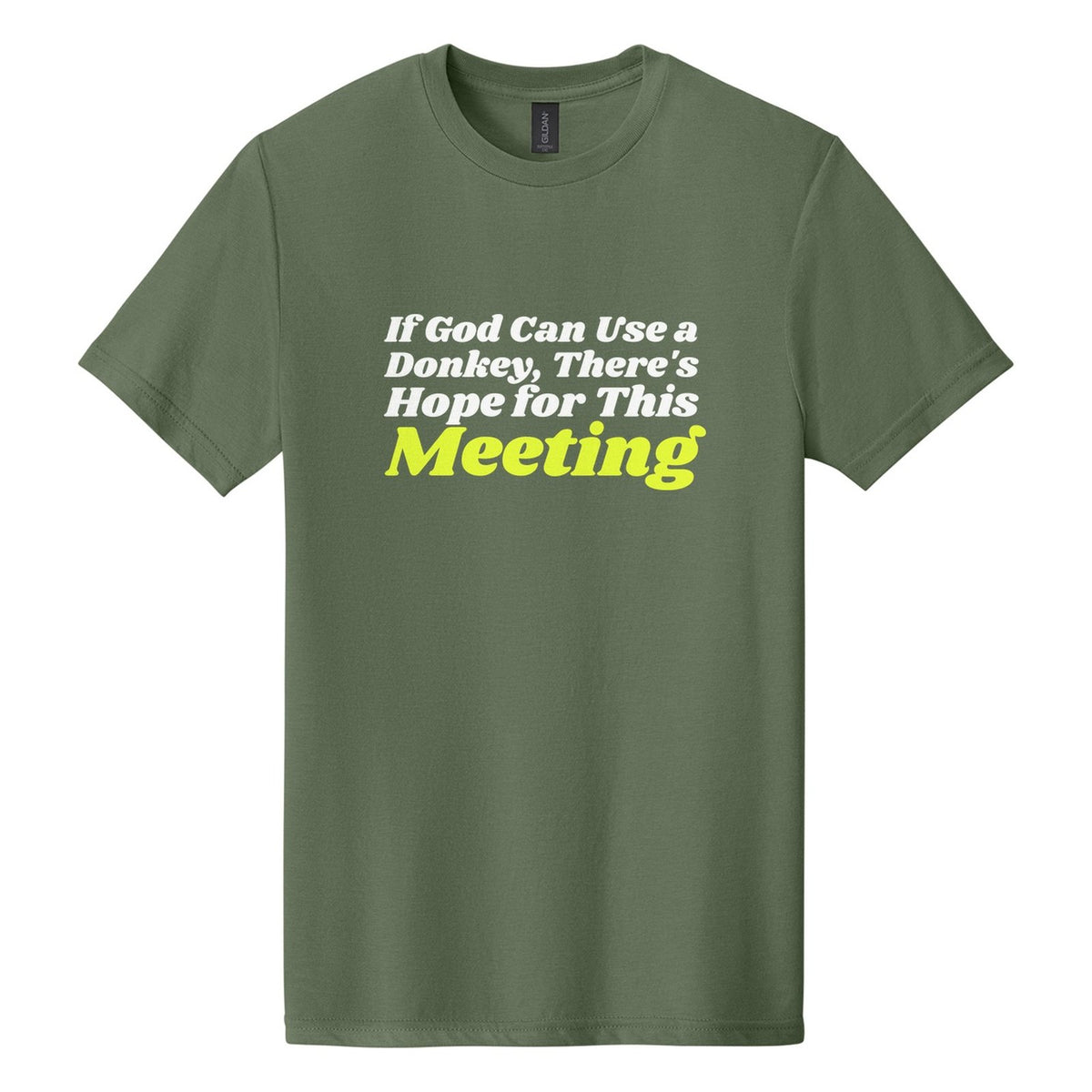 If God Can Use a Donkey, There's Hope for This Meeting tee in Cactus, Shrikhand font, White + Neon Yellow ink