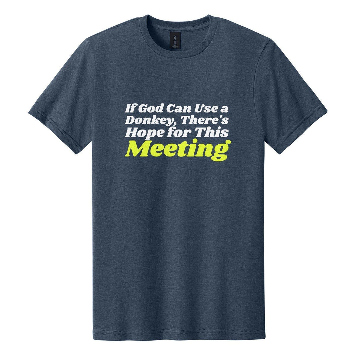 If God Can Use a Donkey, There's Hope for This Meeting tee in Navy Mist, Shrikhand font, White + Neon Yellow ink