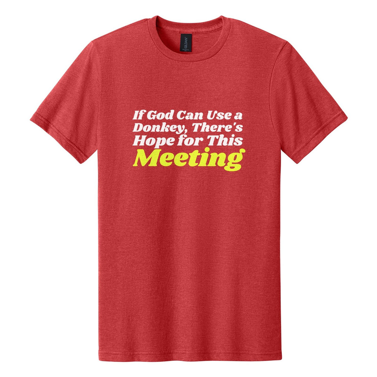 If God Can Use a Donkey, There's Hope for This Meeting tee in Red Mist, Shrikhand font, White + Neon Yellow ink