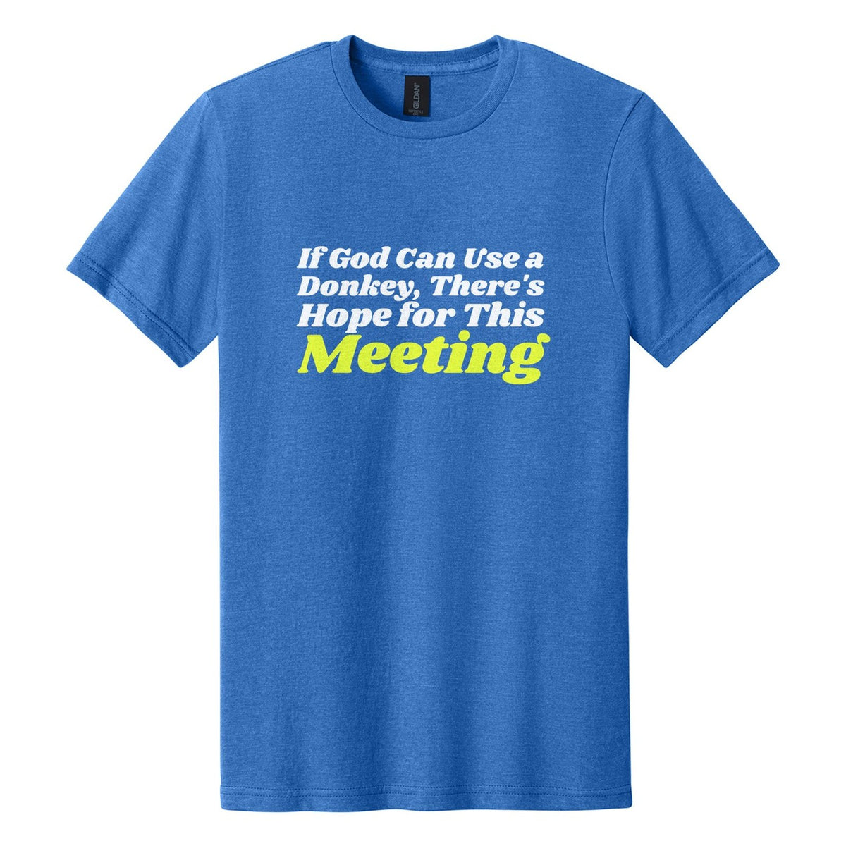 If God Can Use a Donkey, There's Hope for This Meeting tee in Royal Mist, Shrikhand font, White + Neon Yellow ink