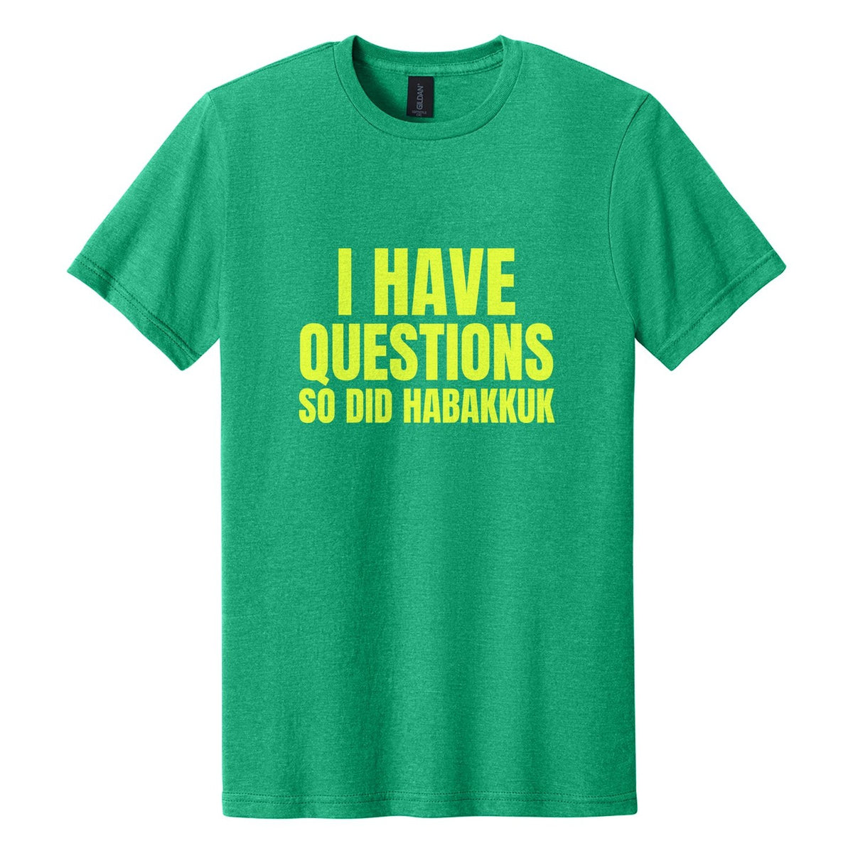 I Have Questions. So Did Habakkuk tee in Kelly Mist, Anton font, Neon Yellow ink