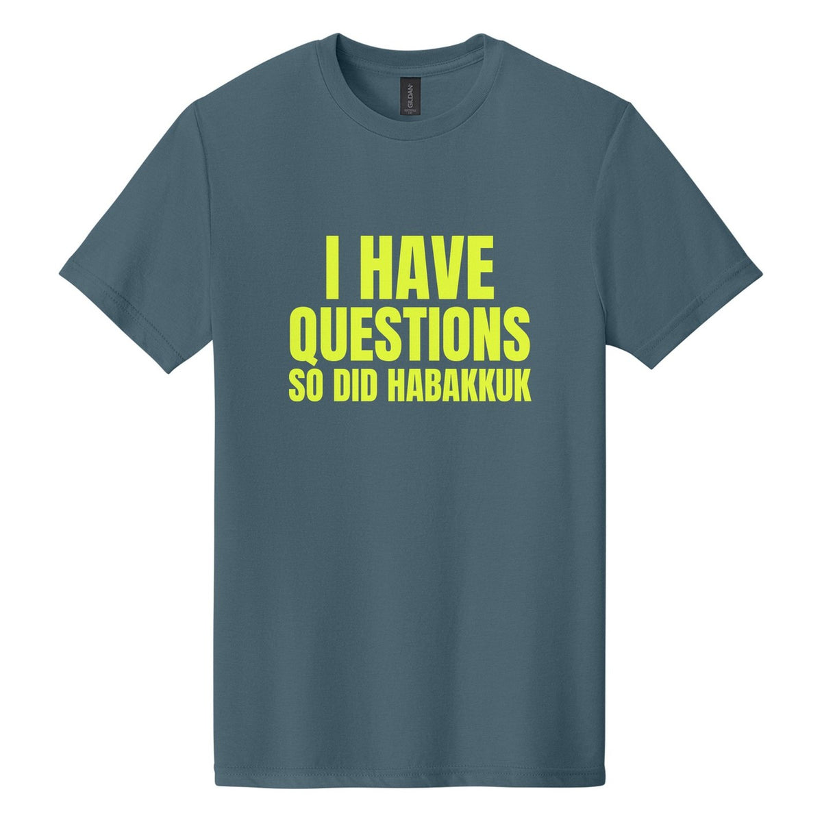 I Have Questions. So Did Habakkuk tee in Steel Blue, Anton font, Neon Yellow ink