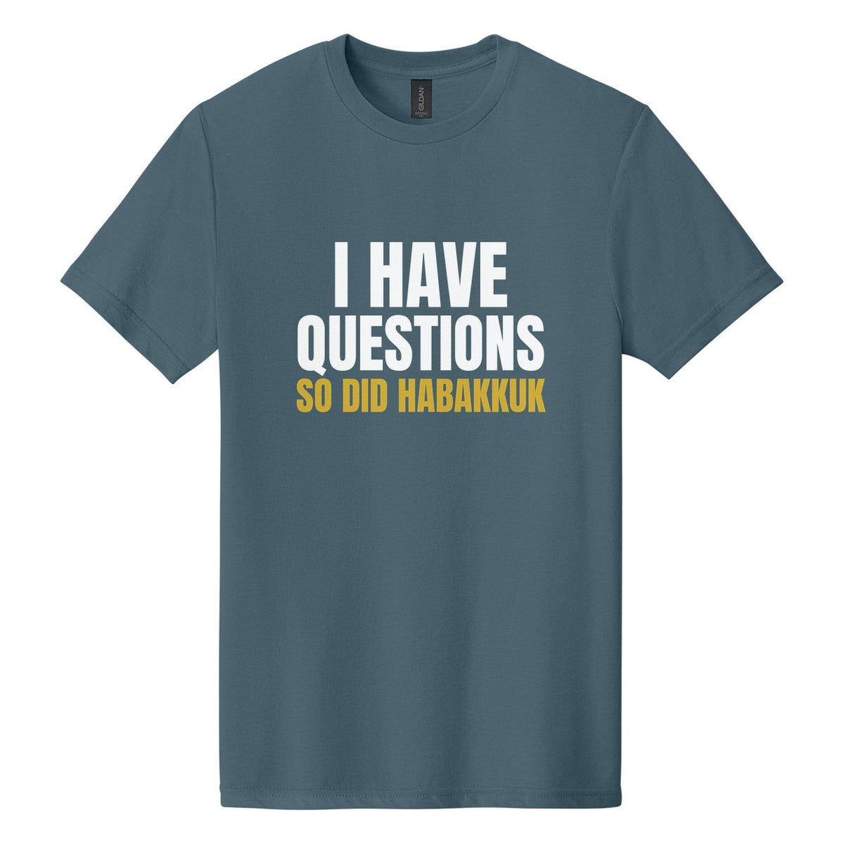 I Have Questions. So Did Habakkuk tee in Steel Blue, Anton font, White + Metallic Gold ink