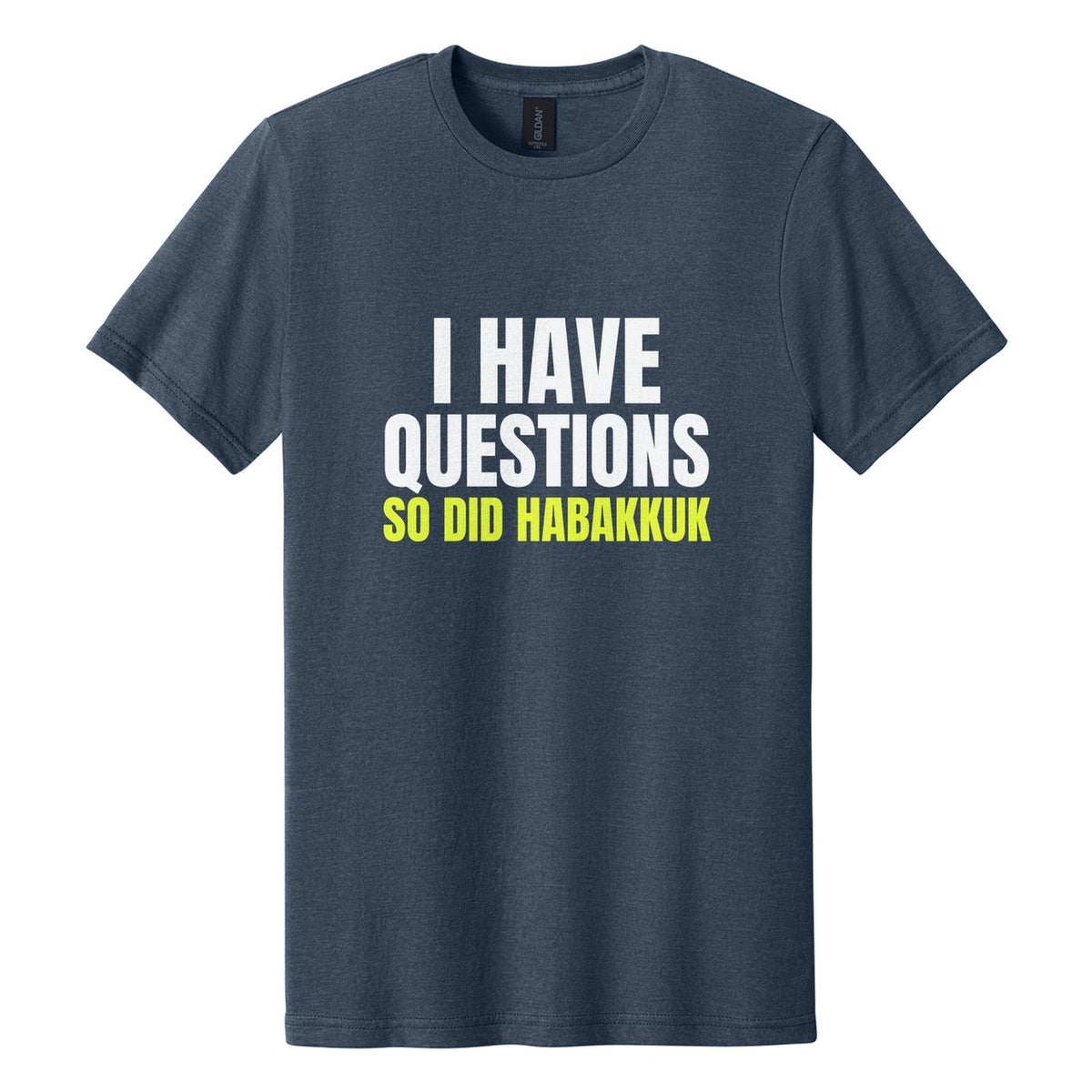 I Have Questions. So Did Habakkuk tee in Navy Mist, Anton font, White + Neon Yellow ink