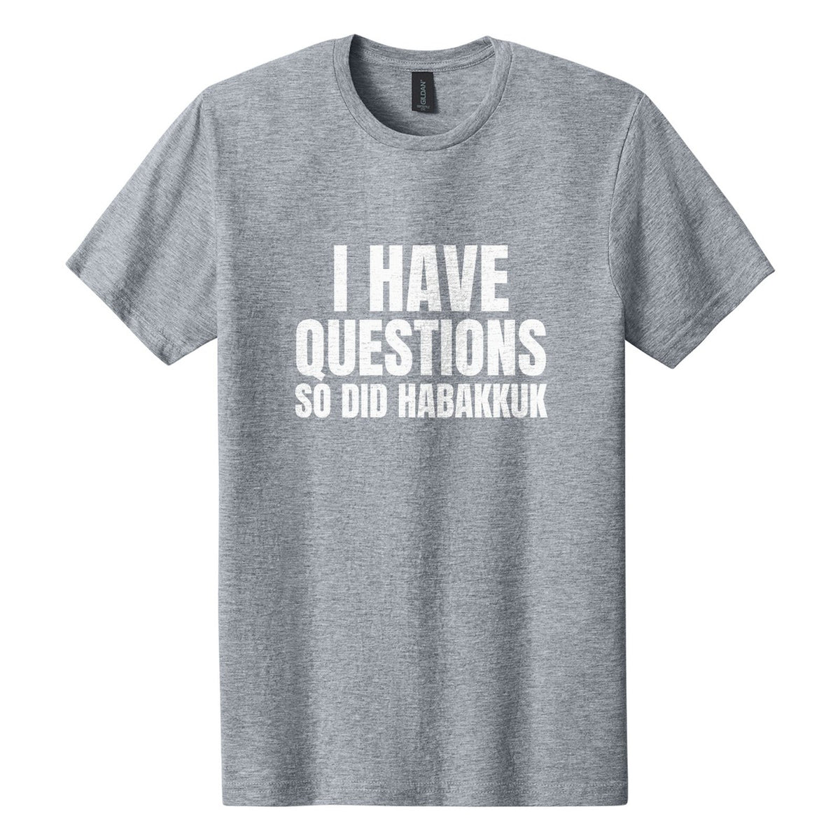 I Have Questions. So Did Habakkuk tee in Ring Spun Sport Grey, Anton font, White ink
