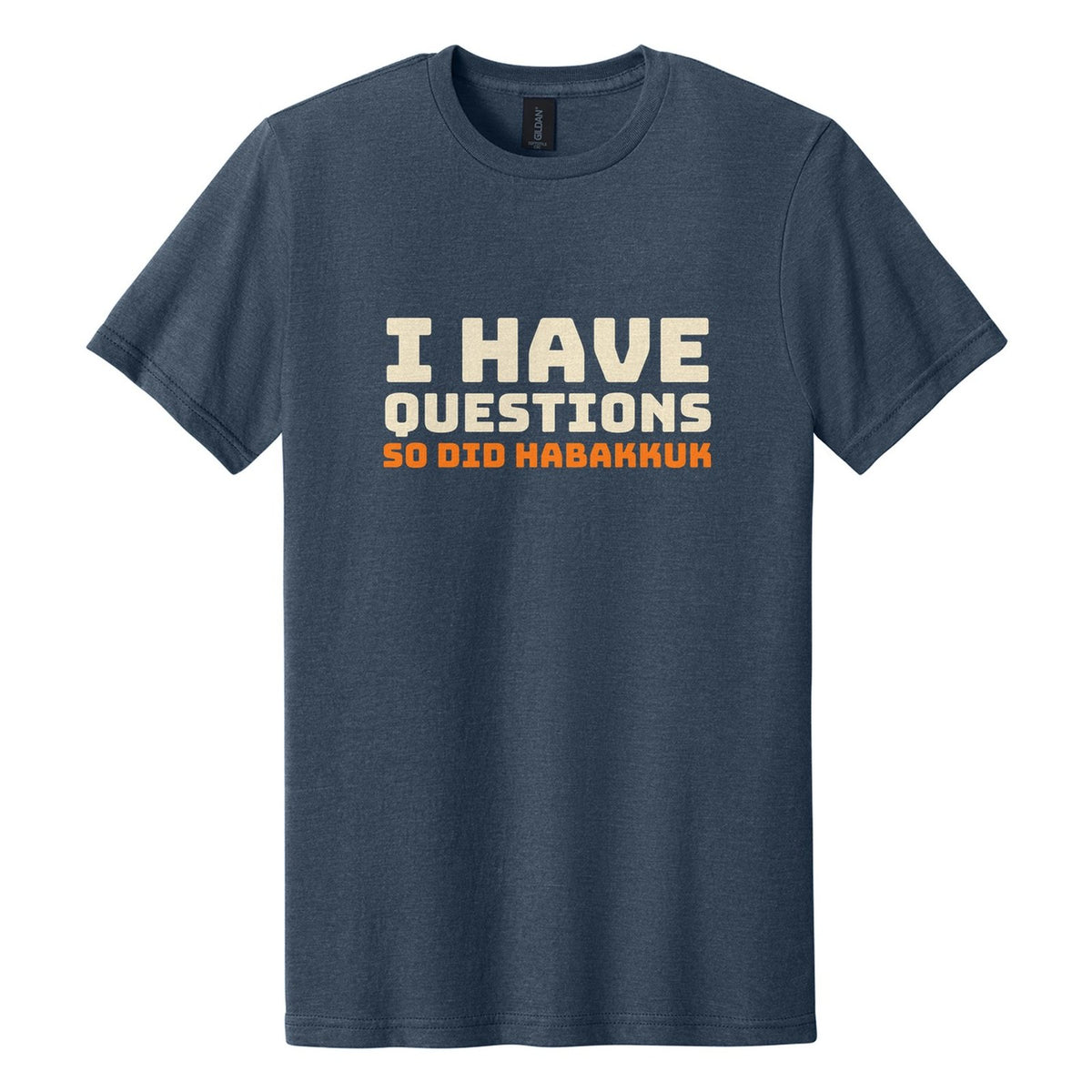 I Have Questions. So Did Habakkuk tee in Navy Mist, Bungee font, Cream + Orange ink