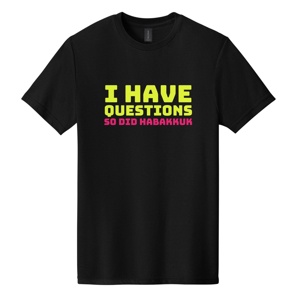 I Have Questions. So Did Habakkuk tee in Pitch Black, Bungee font, Neon Yellow + Hot Pink ink