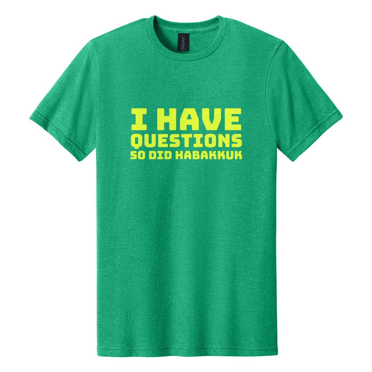 I Have Questions. So Did Habakkuk tee in Kelly Mist, Bungee font, Neon Yellow ink