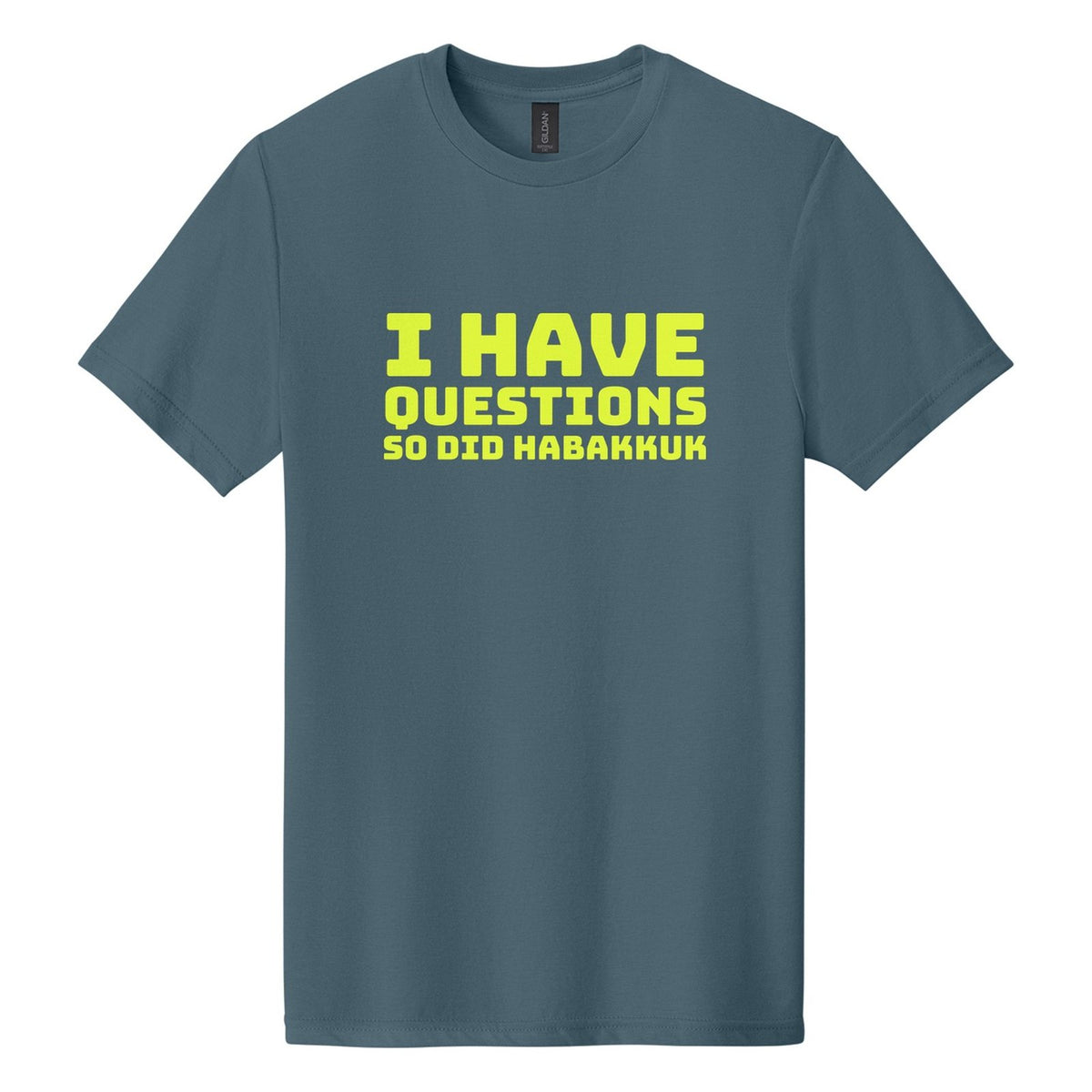 I Have Questions. So Did Habakkuk tee in Steel Blue, Bungee font, Neon Yellow ink