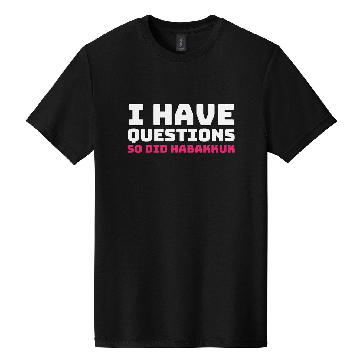 I Have Questions. So Did Habakkuk tee in Pitch Black, Bungee font, White + Hot Pink ink