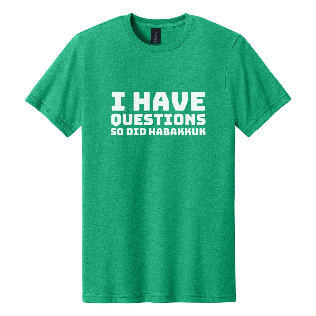 I Have Questions. So Did Habakkuk tee in Kelly Mist, Bungee font, White ink