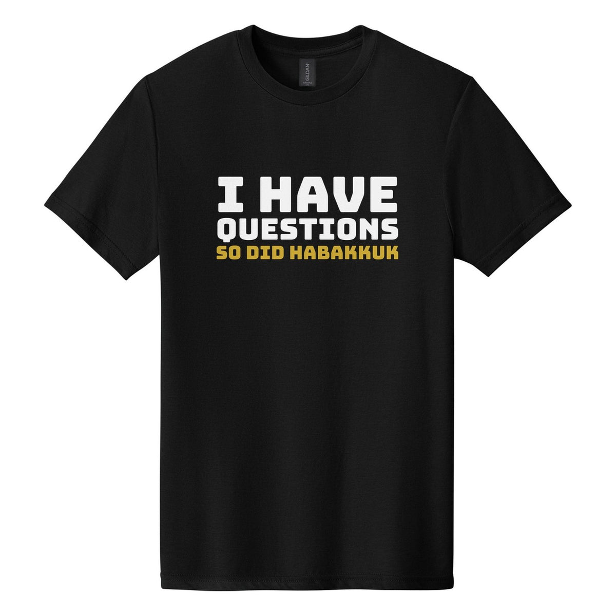 I Have Questions. So Did Habakkuk tee in Pitch Black, Bungee font, White + Metallic Gold ink