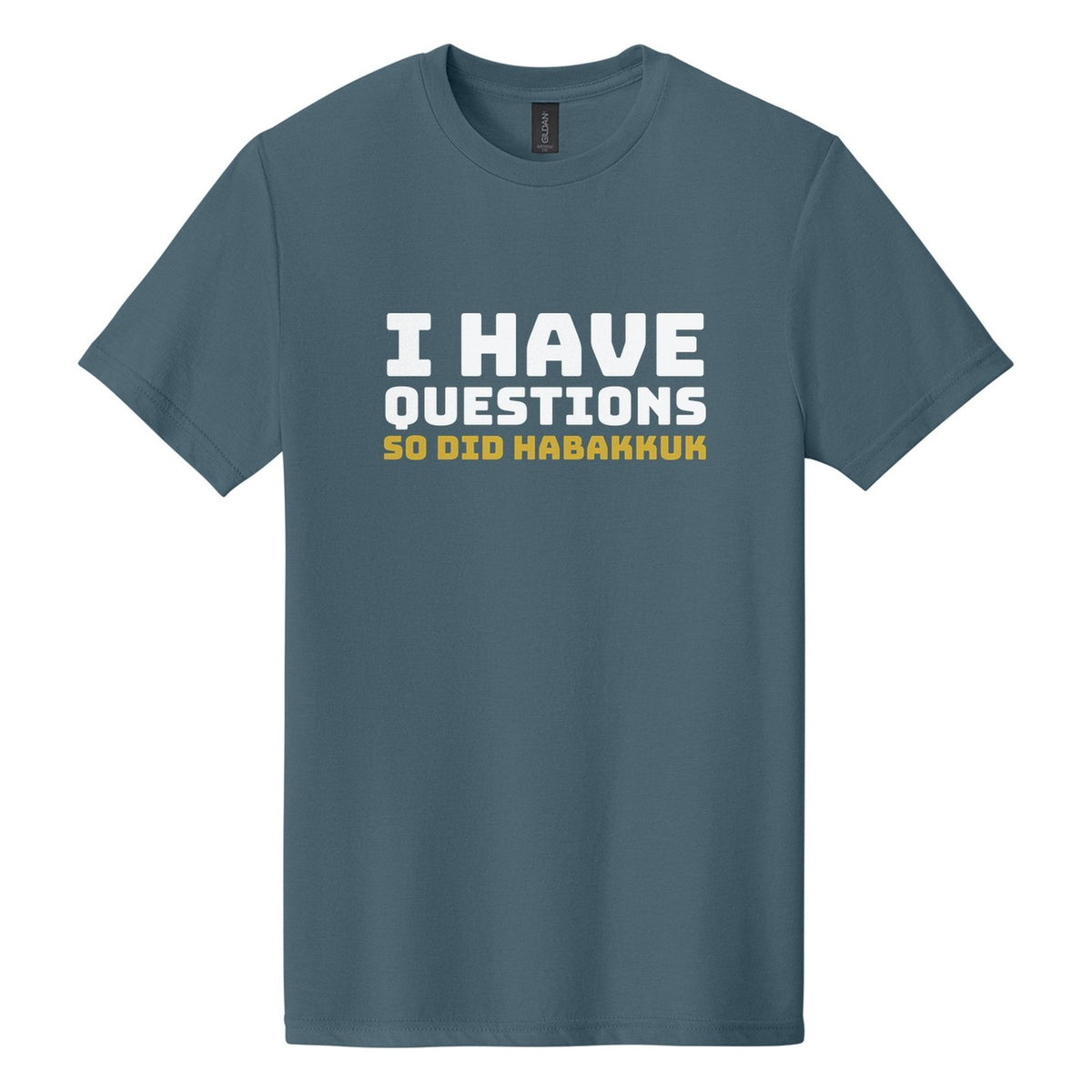I Have Questions. So Did Habakkuk tee in Steel Blue, Bungee font, White + Metallic Gold ink