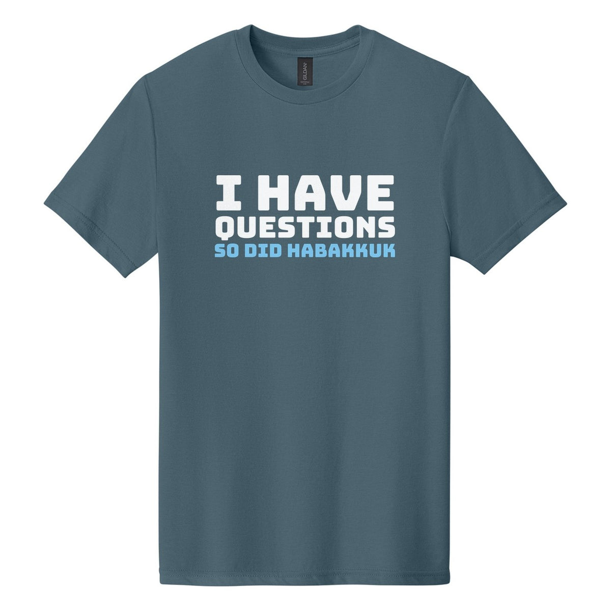 I Have Questions. So Did Habakkuk tee in Steel Blue, Bungee font, White + Sky Blue ink