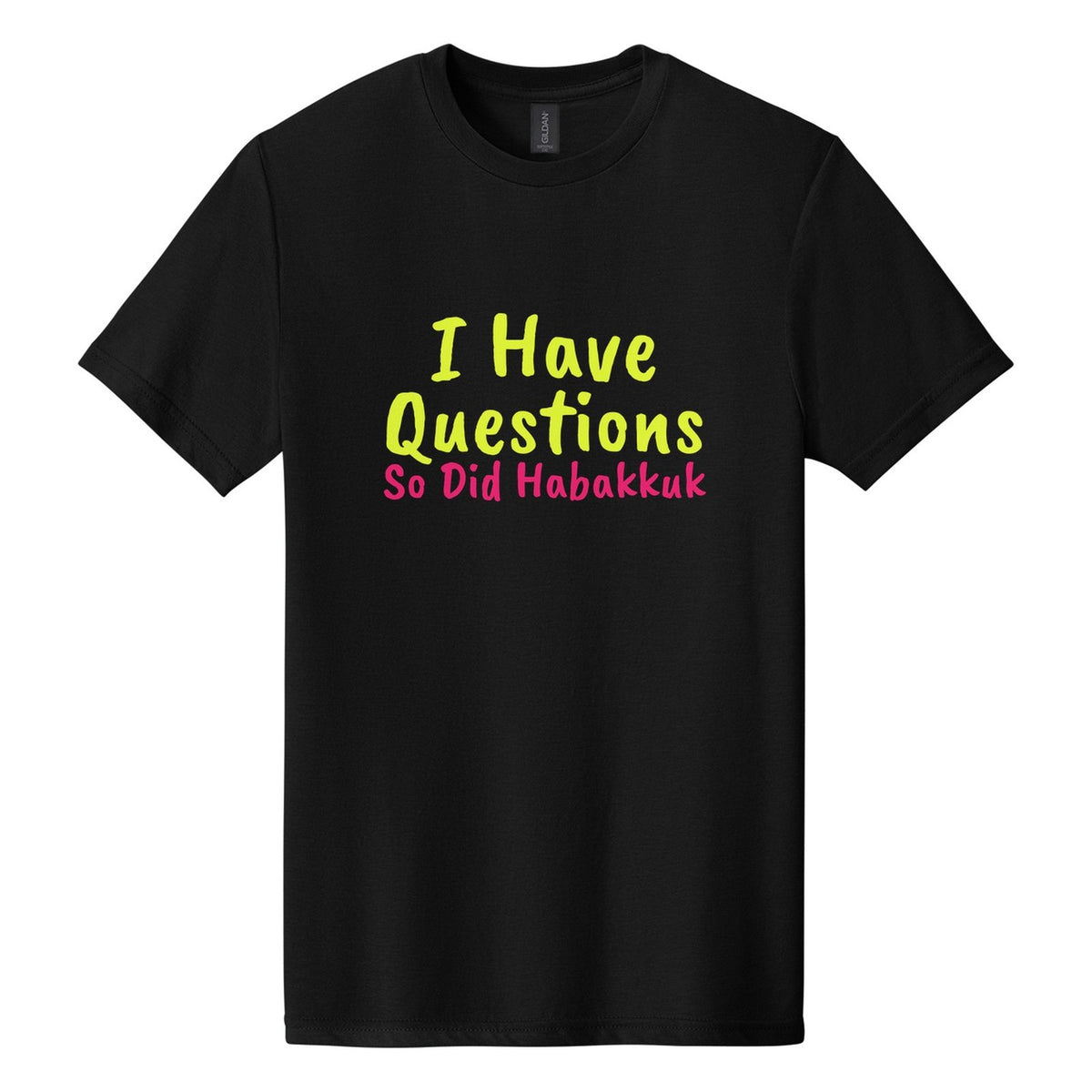 I Have Questions. So Did Habakkuk tee in Pitch Black, Caveat Brush font, Neon Yellow + Hot Pink ink