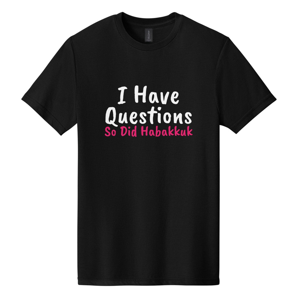 I Have Questions. So Did Habakkuk tee in Pitch Black, Caveat Brush font, White + Hot Pink ink