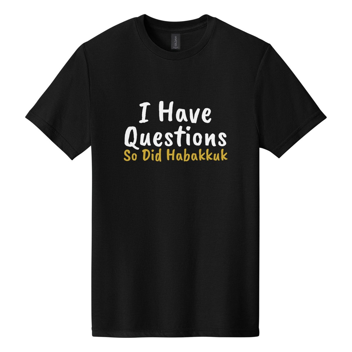 I Have Questions. So Did Habakkuk tee in Pitch Black, Caveat Brush font, White + Metallic Gold ink