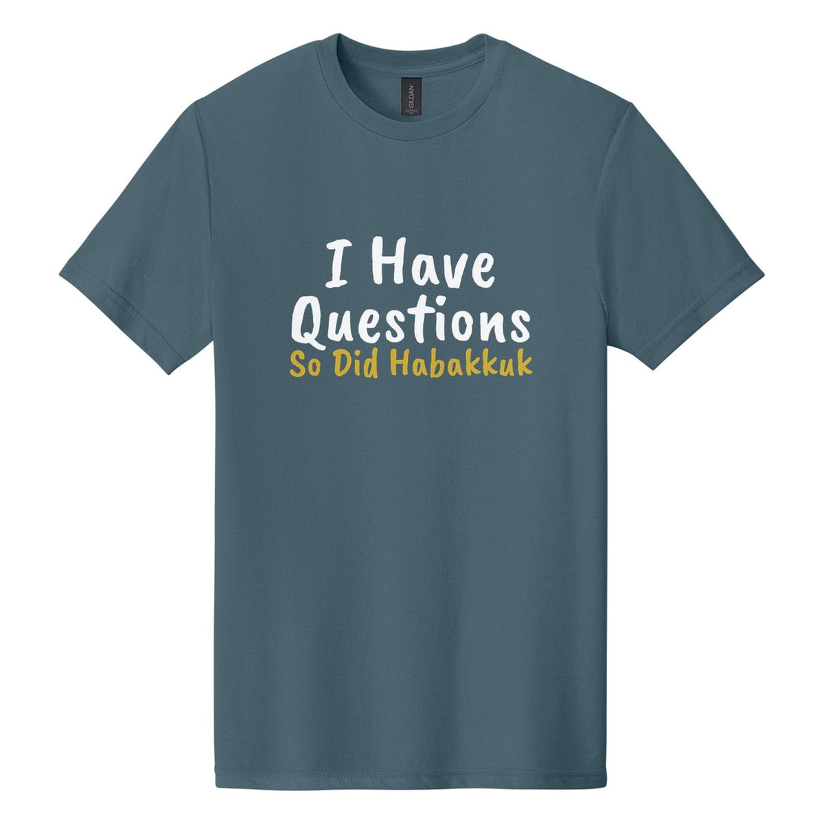 I Have Questions. So Did Habakkuk tee in Steel Blue, Caveat Brush font, White + Metallic Gold ink