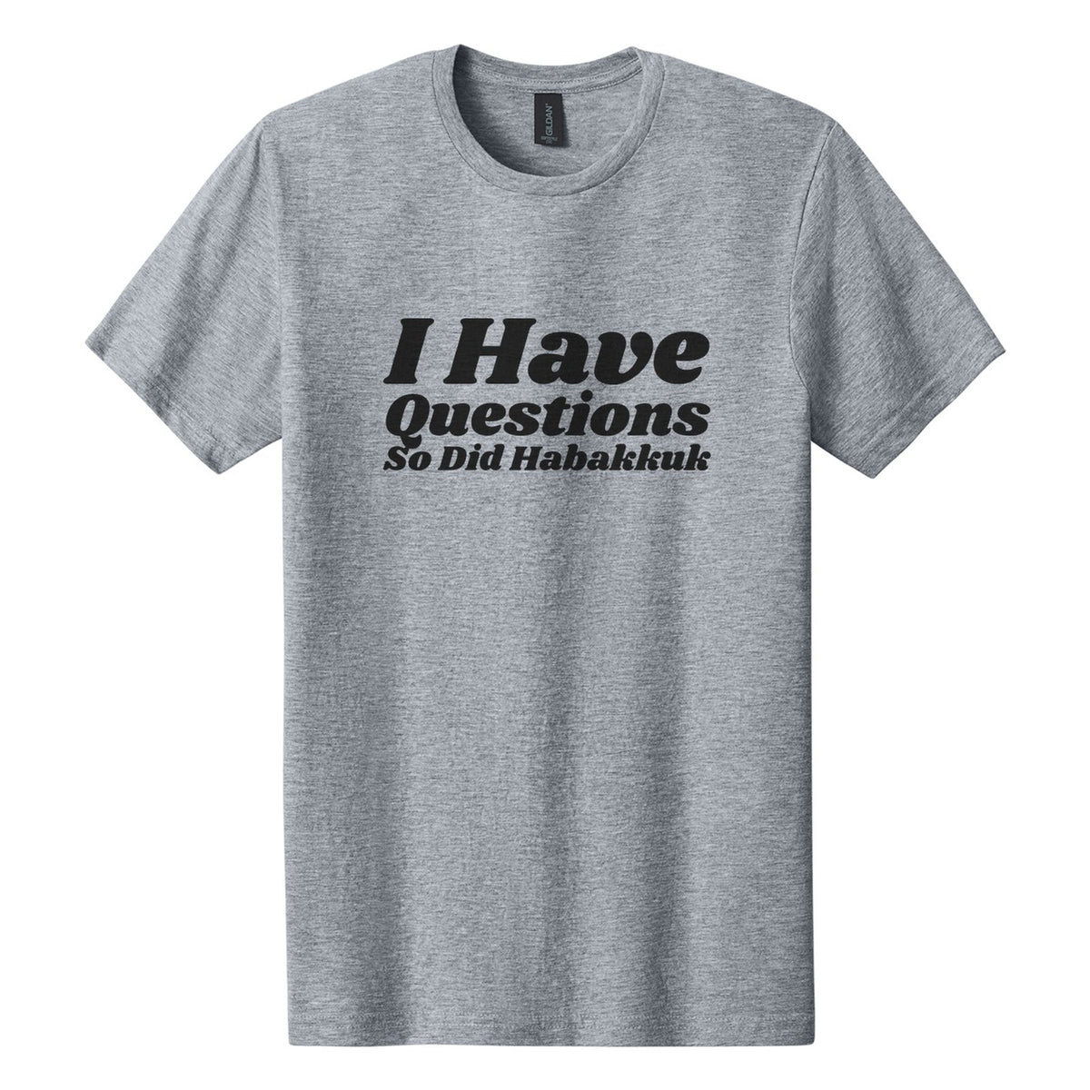 I Have Questions. So Did Habakkuk tee in Ring Spun Sport Grey, Shrikhand font, Black ink