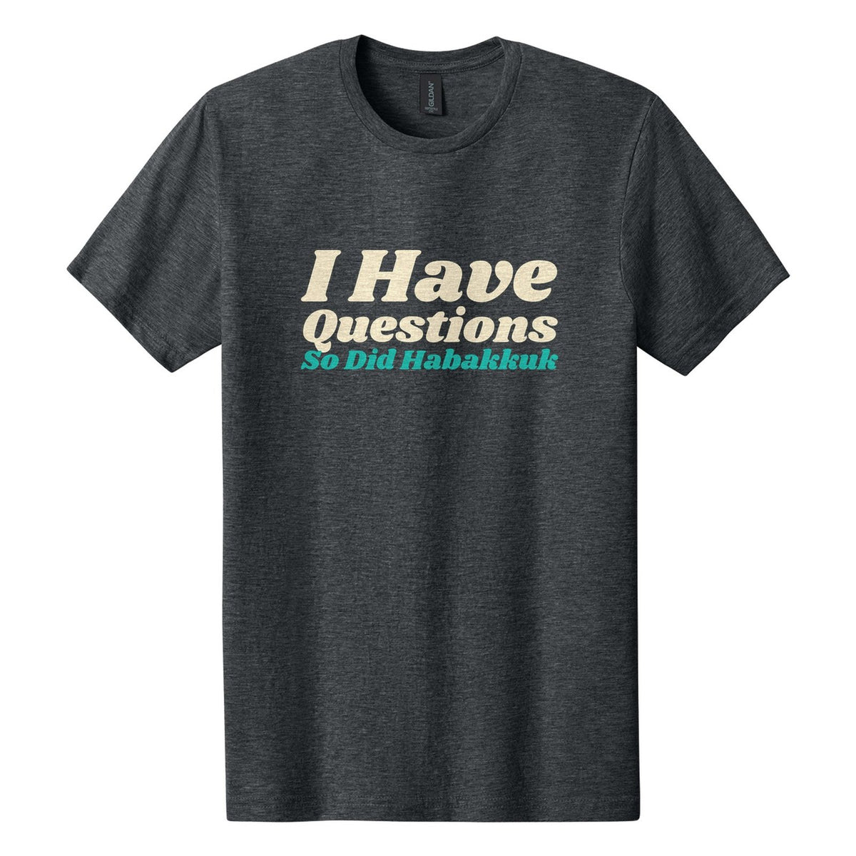 I Have Questions. So Did Habakkuk tee in Dark Heather, Shrikhand font, Cream + Teal ink