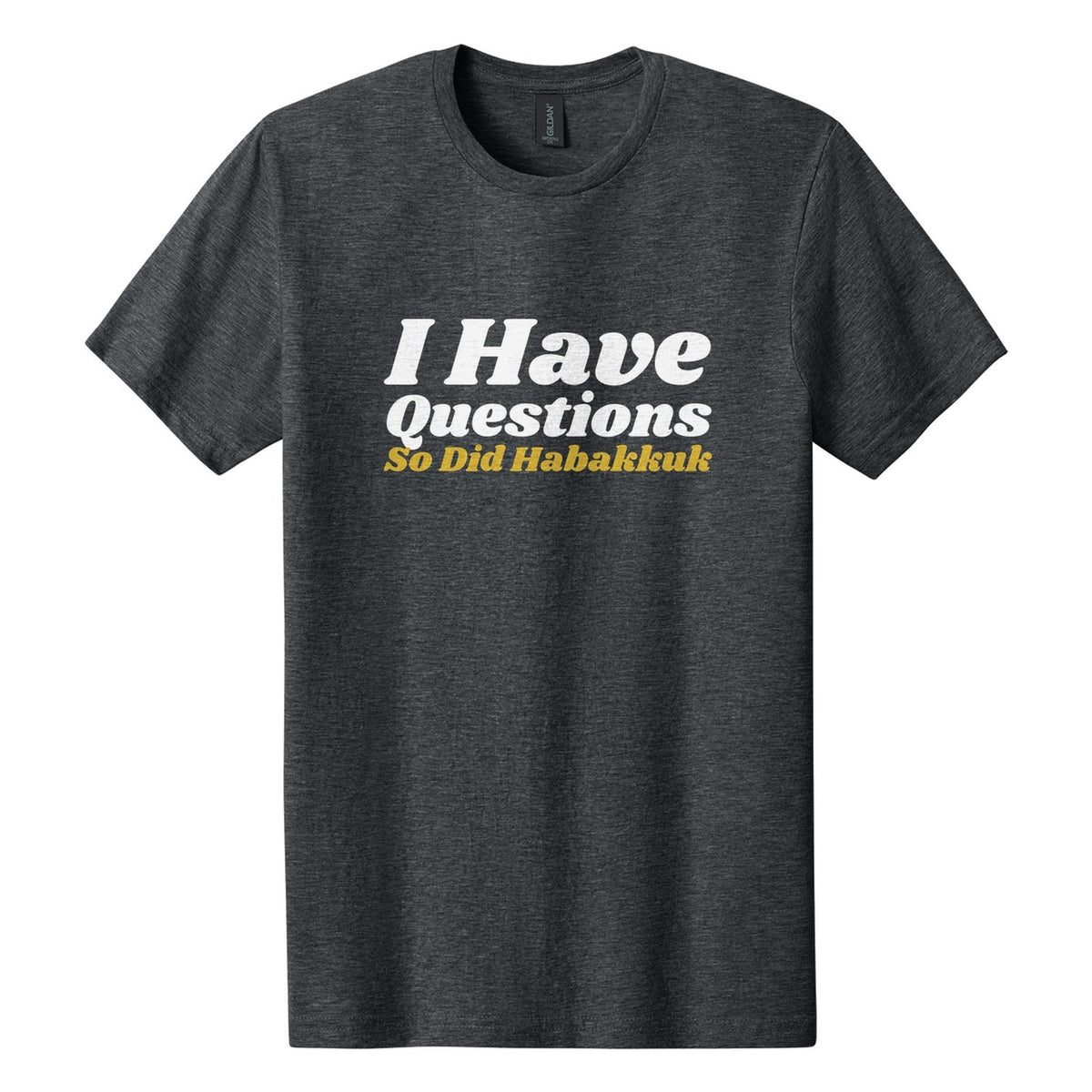 I Have Questions. So Did Habakkuk tee in Dark Heather, Shrikhand font, White + Metallic Gold ink