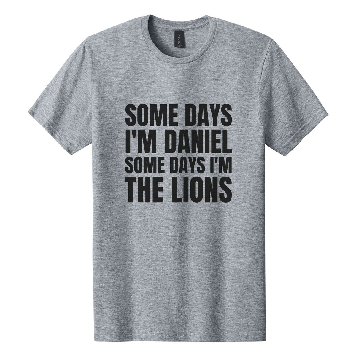 Some Days I'm Daniel. Some Days I'm the Lions tee in Ring Spun Sport Grey, Anton font, Black ink